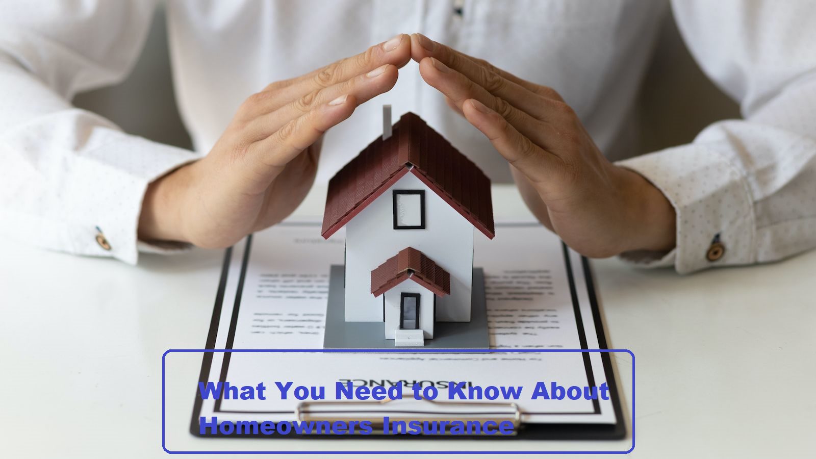 What You Need to Know About Homeowners Insurance