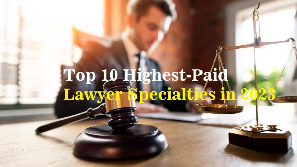 Top 10 Highest-Paid Lawyer Specialties in 2023