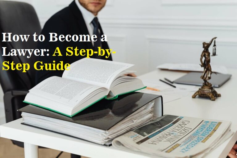 How to Become a Lawyer: A Step-by-Step Guide